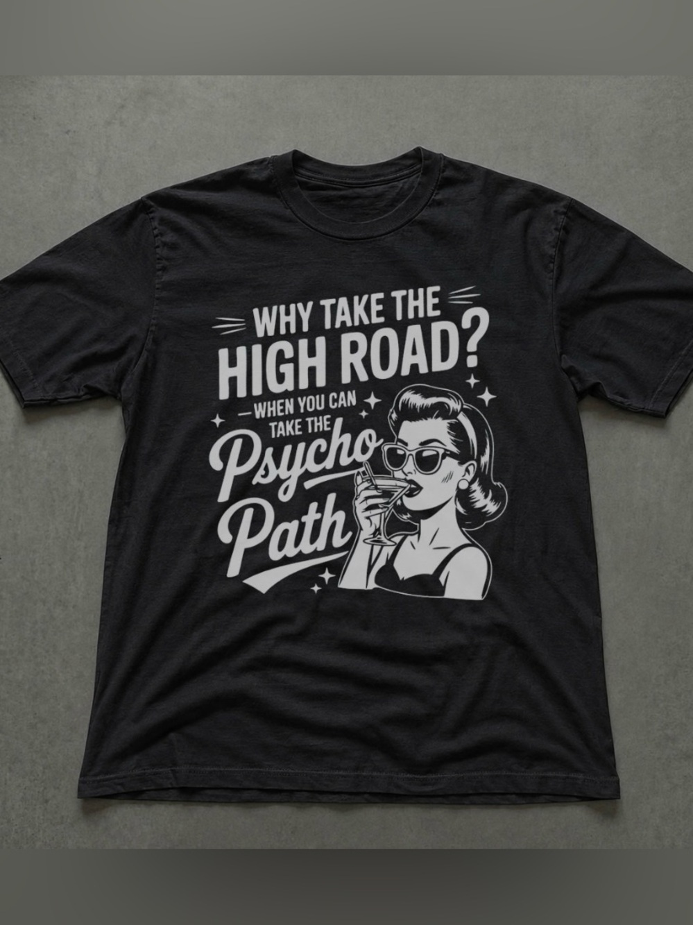 Sarcastic Humor 'Why Take the High Road?'  Graphic Tee